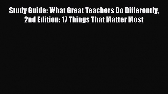 Read Book Study Guide: What Great Teachers Do Differently 2nd Edition: 17 Things That Matter