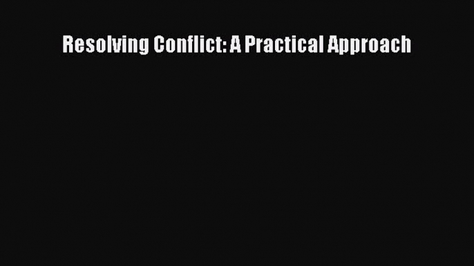 [Read] Resolving Conflict: A Practical Approach E-Book Free