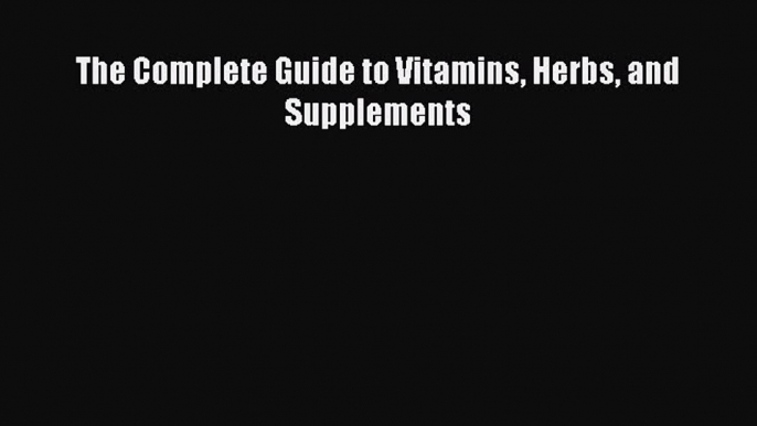 Read The Complete Guide to Vitamins Herbs and Supplements PDF Free