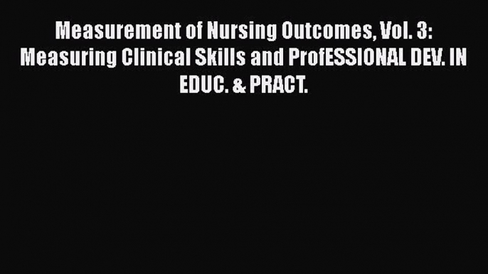 Read Measurement of Nursing Outcomes Vol. 3: Measuring Clinical Skills and ProfESSIONAL DEV.