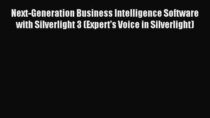 Read Next-Generation Business Intelligence Software with Silverlight 3 (Expert's Voice in Silverlight)