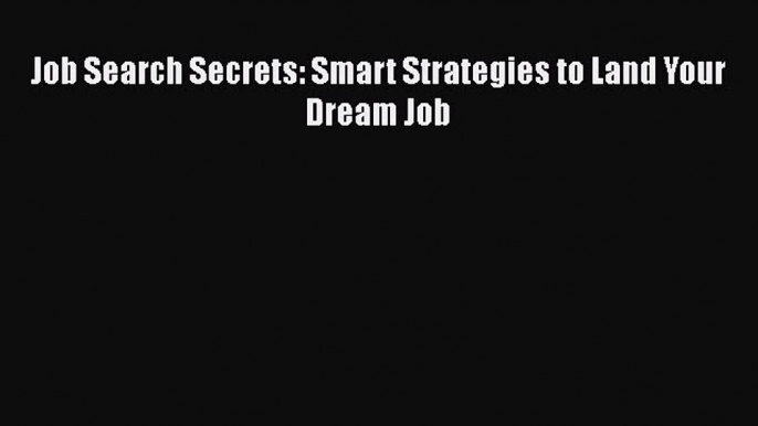 Read Job Search Secrets: Smart Strategies to Land Your Dream Job# Ebook Free