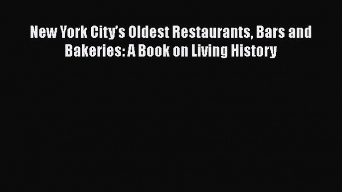 PDF New York City's Oldest Restaurants Bars and Bakeries: A Book on Living History  EBook