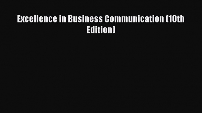 READbook Excellence in Business Communication (10th Edition) DOWNLOAD ONLINE