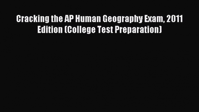 Read Book Cracking the AP Human Geography Exam 2011 Edition (College Test Preparation) Ebook