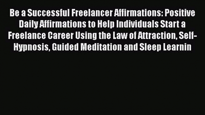 Download Be a Successful Freelancer Affirmations: Positive Daily Affirmations to Help Individuals