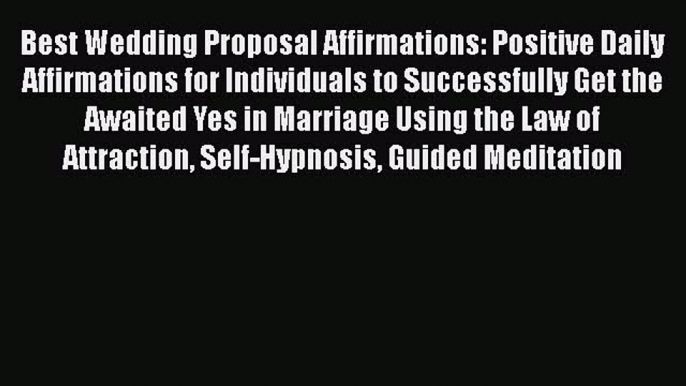 Read Best Wedding Proposal Affirmations: Positive Daily Affirmations for Individuals to Successfully