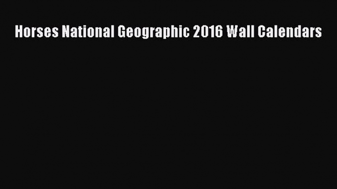 Download Books Horses National Geographic 2016 Wall Calendars E-Book Download