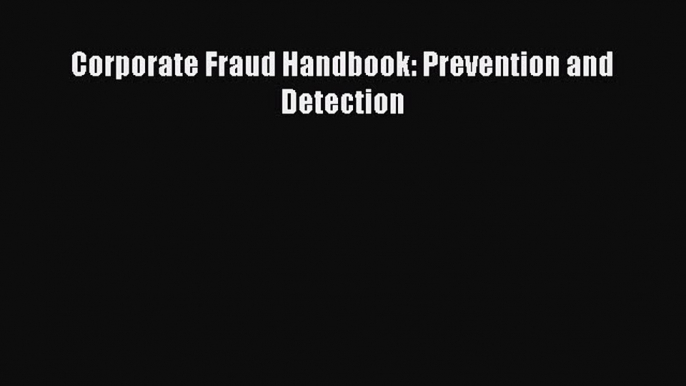 Download Corporate Fraud Handbook: Prevention and Detection Free Books