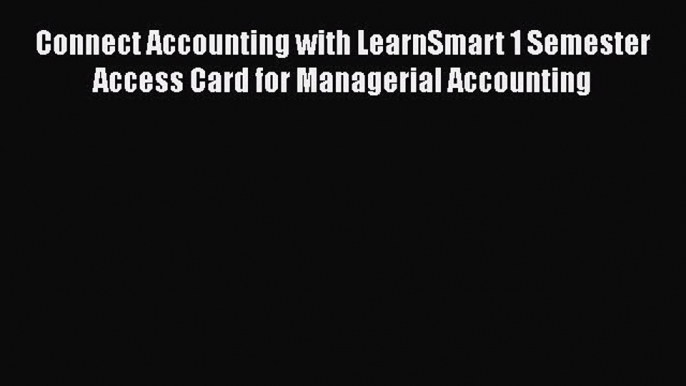 PDF Connect Accounting with LearnSmart 1 Semester Access Card for Managerial Accounting  EBook