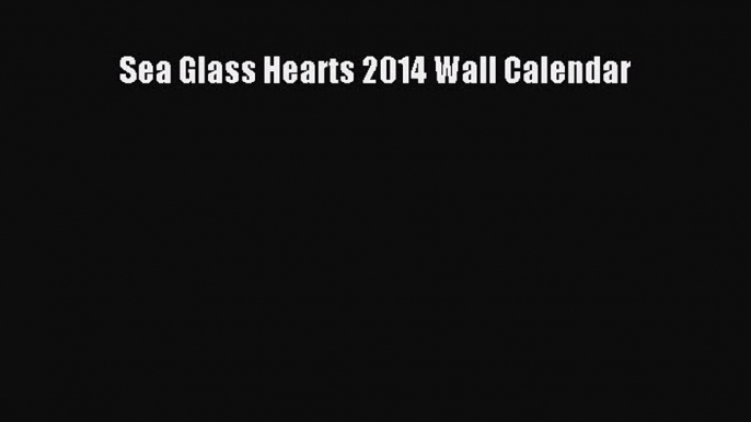 Read Books Sea Glass Hearts 2014 Wall Calendar ebook textbooks