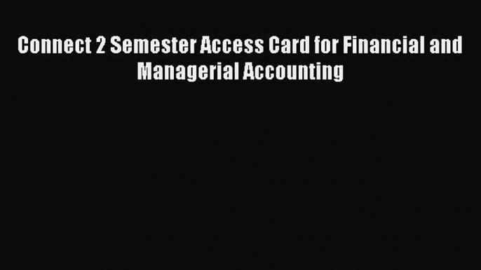 For you Connect 2 Semester Access Card for Financial and Managerial Accounting