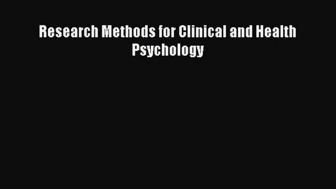 Read Research Methods for Clinical and Health Psychology Ebook Free