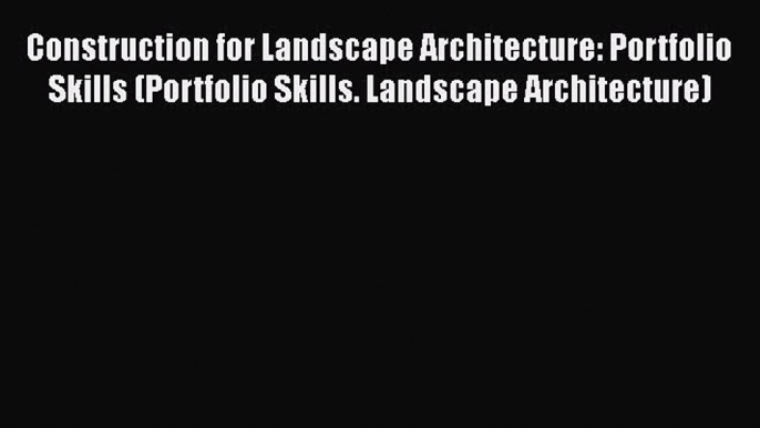 [Download] Construction for Landscape Architecture: Portfolio Skills (Portfolio Skills. Landscape