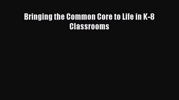 favorite  Bringing the Common Core to Life in K-8 Classrooms