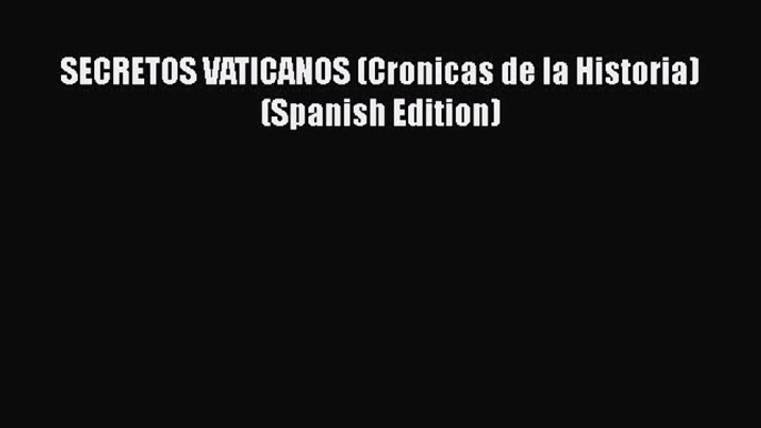 Read Book SECRETOS VATICANOS (Cronicas de la Historia) (Spanish Edition) ebook textbooks