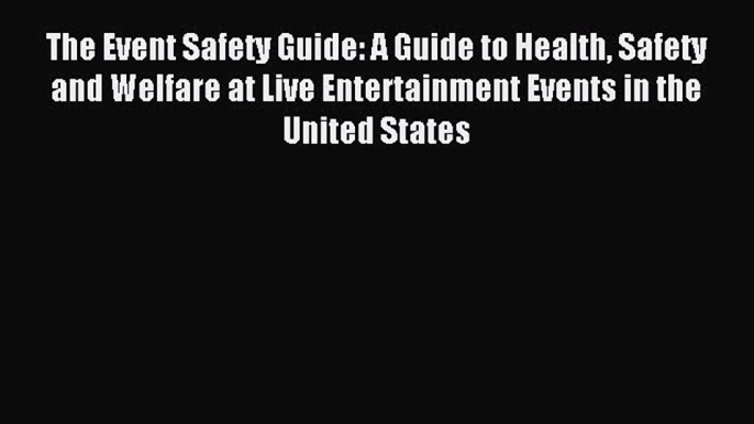 Download The Event Safety Guide: A Guide to Health Safety and Welfare at Live Entertainment