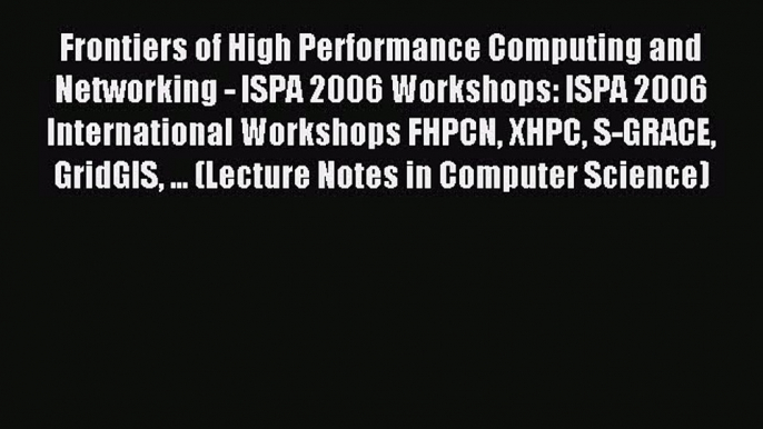 Read Frontiers of High Performance Computing and Networking - ISPA 2006 Workshops: ISPA 2006