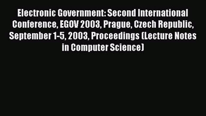 Read Electronic Government: Second International Conference EGOV 2003 Prague Czech Republic