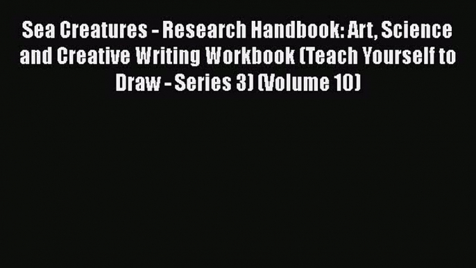 Read Books Sea Creatures - Research Handbook: Art Science and Creative Writing Workbook (Teach