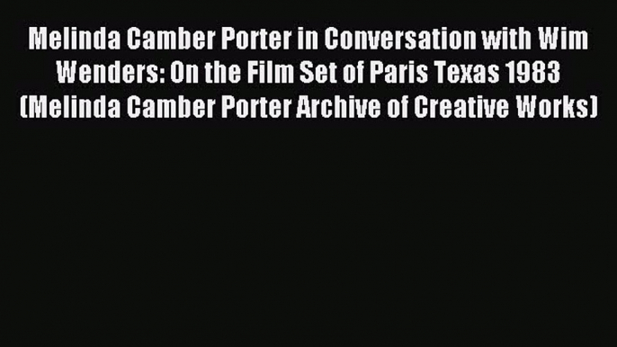 Read Melinda Camber Porter in Conversation with Wim Wenders: On the Film Set of Paris Texas