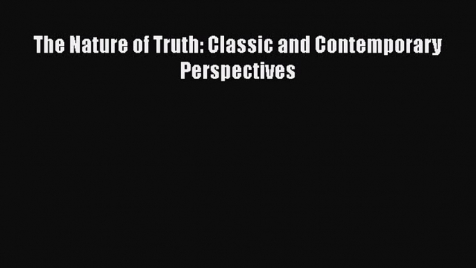 Read Book The Nature of Truth: Classic and Contemporary Perspectives ebook textbooks