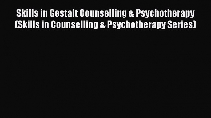 Read Skills in Gestalt Counselling & Psychotherapy (Skills in Counselling & Psychotherapy Series)