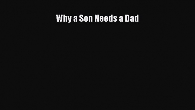 Read Why a Son Needs a Dad Ebook Free