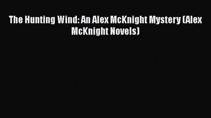 Read Books The Hunting Wind: An Alex McKnight Mystery (Alex McKnight Novels) PDF Online