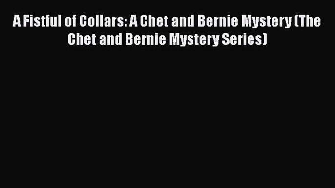 Read Books A Fistful of Collars: A Chet and Bernie Mystery (The Chet and Bernie Mystery Series)