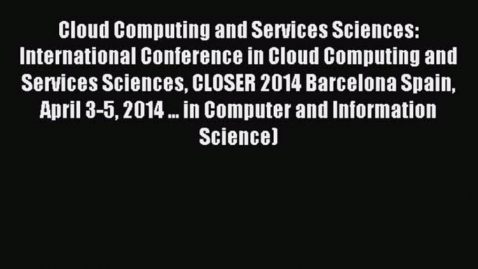 Read Cloud Computing and Services Sciences: International Conference in Cloud Computing and