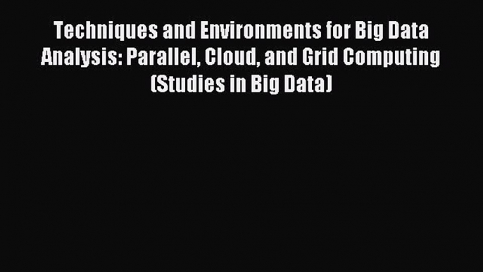 Read Techniques and Environments for Big Data Analysis: Parallel Cloud and Grid Computing (Studies