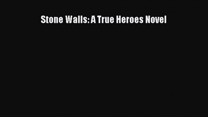 Read Stone Walls: A True Heroes Novel PDF Free