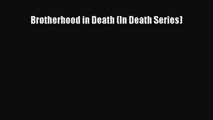 Read Brotherhood in Death (In Death Series) PDF Online