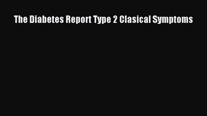 Download The Diabetes Report Type 2 Clasical Symptoms PDF Free