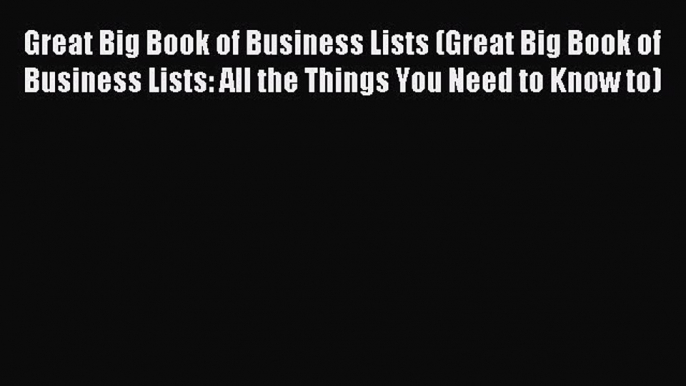 Read Great Big Book of Business Lists (Great Big Book of Business Lists: All the Things You