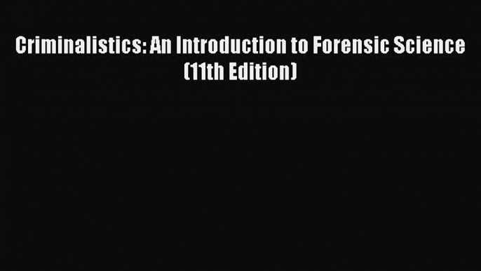 Download Criminalistics: An Introduction to Forensic Science (11th Edition) Ebook Free