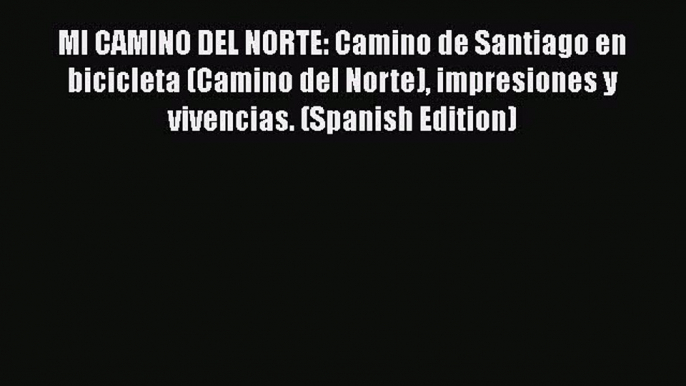 [PDF] MI CAMINO DEL NORTE: Camino de Santiago en bicicleta (Camino del Norte) impresiones y