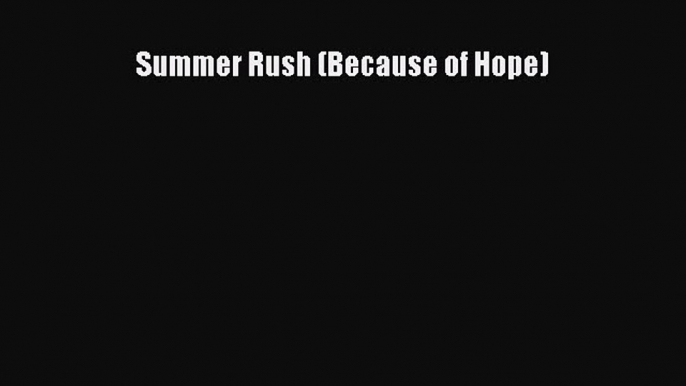 Read Summer Rush (Because of Hope) E-Book Free