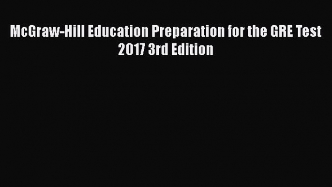 Download McGraw-Hill Education Preparation for the GRE Test 2017 3rd Edition PDF Online