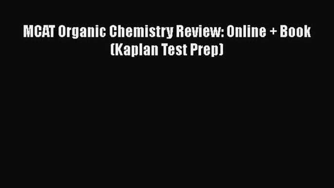 Read MCAT Organic Chemistry Review: Online + Book (Kaplan Test Prep) Ebook Free