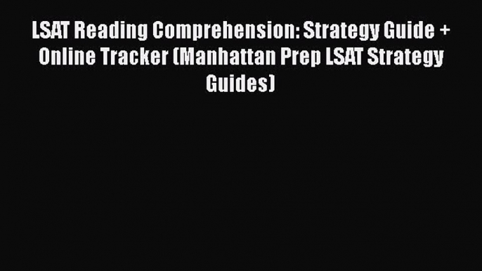 Read LSAT Reading Comprehension: Strategy Guide + Online Tracker (Manhattan Prep LSAT Strategy