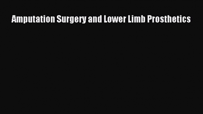 Read Amputation Surgery and Lower Limb Prosthetics Ebook Free