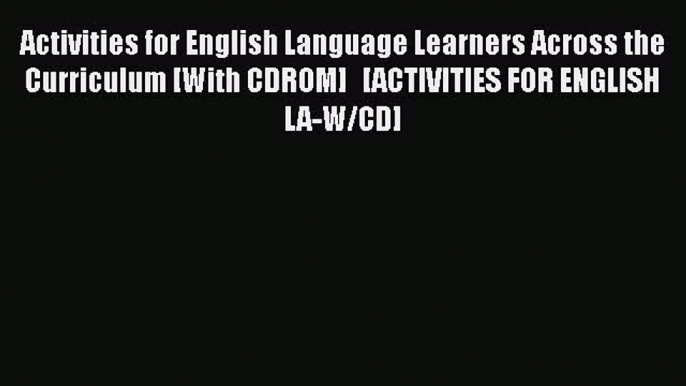 Read Book Activities for English Language Learners Across the Curriculum [With CDROM]   [ACTIVITIES