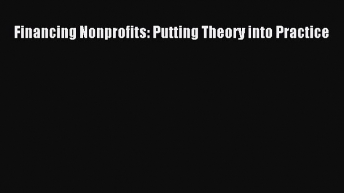 PDF Financing Nonprofits: Putting Theory into Practice Book Online