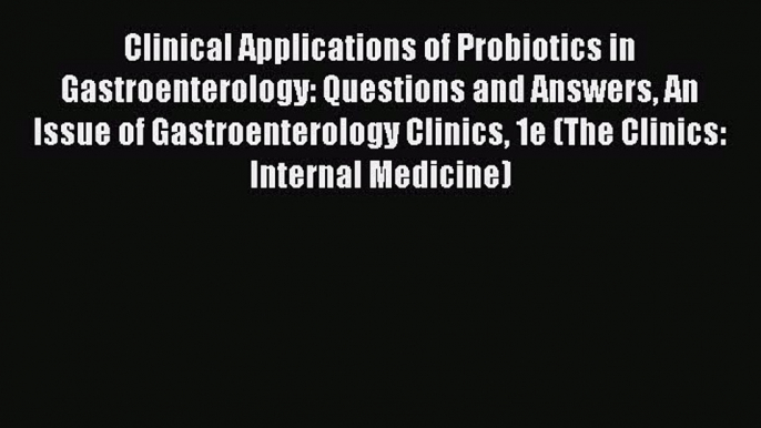 Read Clinical Applications of Probiotics in Gastroenterology: Questions and Answers An Issue