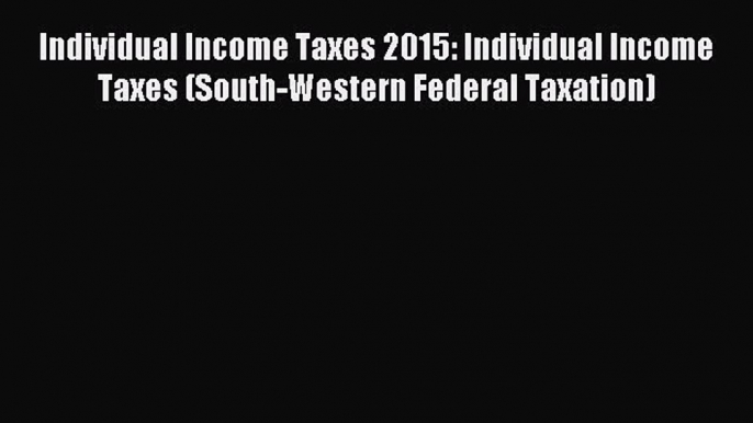 Enjoyed read Individual Income Taxes 2015: Individual Income Taxes (South-Western Federal Taxation)