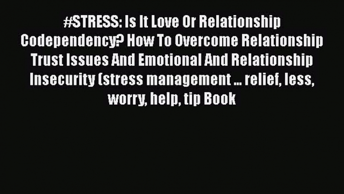 Read #STRESS: Is It Love Or Relationship Codependency? How To Overcome Relationship Trust Issues