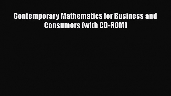 Read Book Contemporary Mathematics for Business and Consumers (with CD-ROM) ebook textbooks