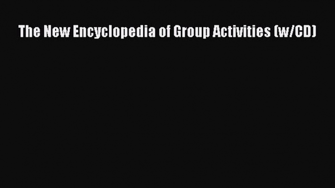 Read Book The New Encyclopedia of Group Activities (w/CD) E-Book Free